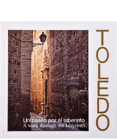Toledo. Un paseo por el laberinto/A walk through the labyrinth